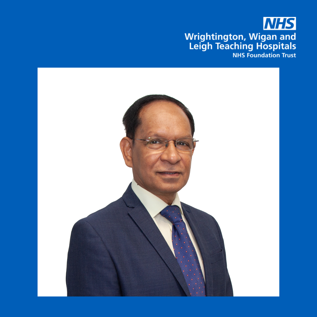 Professor Sanjay Arya, Medical Director at Wrightington, Wigan and Leigh Teaching Hospitals NHS Foundation Trust